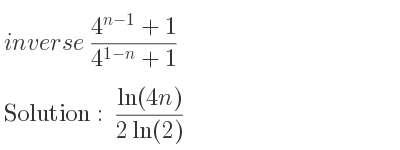 The inverse of (4^{n-1}+1)/(4^{1-n)+1} is (ln(4n))/(2ln(2))